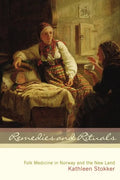 Remedies and Rituals: Folk Medicine in Norway and the New Land - Paperback