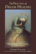 The Practice of Dream Healing: Bringing Ancient Greek Mysteries Into Modern Medicine - Paperback
