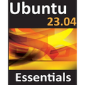 Ubuntu 23.04 Essentials: A Guide to Ubuntu 23.04 Desktop and Server Editions - Paperback