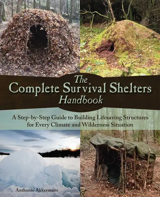 Complete Survival Shelters Handbook: A Step-By-Step Guide to Building Life-Saving Structures for Every Climate and Wilderness Situation - Paperback