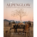 Alpenglow: Outdoor Celebrations for Every Season - Hardcover