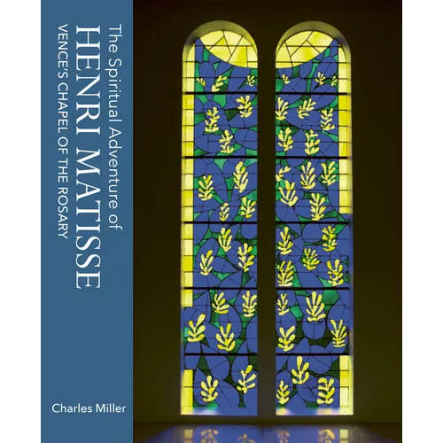 The Spiritual Adventure of Henri Matisse: Vence's Chapel of the Rosary - Hardcover