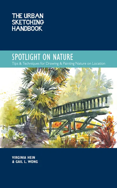 The Urban Sketching Handbook Spotlight on Nature: Tips and Techniques for Drawing and Painting Nature on Location - Paperback