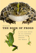 The Book of Frogs: A Life-Size Guide to Six Hundred Species from Around the World - Hardcover