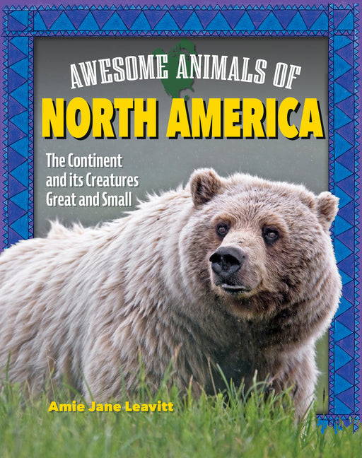 Awesome Animals of North America: The Continent and Its Creatures Great and Small - Hardcover