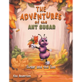 The Adventures of the Ant Sugar: Sugar and the Sun - Paperback