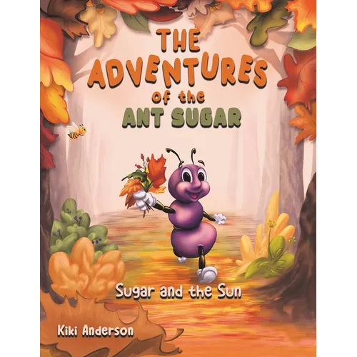 The Adventures of the Ant Sugar: Sugar and the Sun - Paperback
