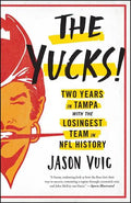 The Yucks: Two Years in Tampa with the Losingest Team in NFL History - Paperback