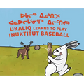 Ukaliq Learns to Play Inuktitut Baseball: Bilingual Inuktitut and English Edition - Paperback