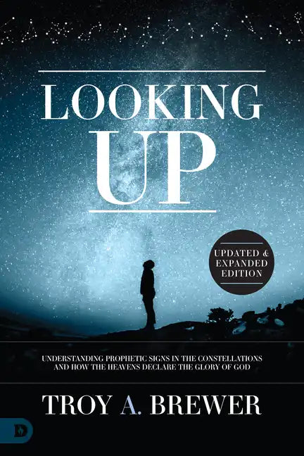 Looking Up (Updated & Expanded Edition): Understanding Prophetic Signs in the Constellations and How the Heavens Declare the Glory of God - Paperback