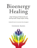 Bioenergy Healing: Simple Techniques for Reducing Pain and Restoring Health Through Energetic Healing - Paperback