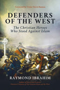 Defenders of the West: The Christian Heroes Who Stood Against Islam - Hardcover