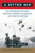 A Better War: The Unexamined Victories and Final Tragedy of America's Last Years in Vietnam - Paperback