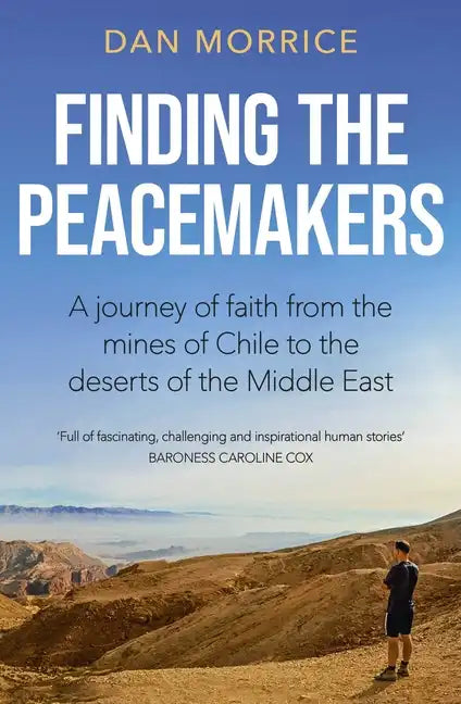 Finding the Peacemakers: A Journey of Faith from the Mines of Chile to the Deserts of the Middle East - Paperback
