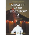 Miracle at the Sideshow: An Astounding Novel of the First Infant Incubators - Paperback