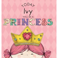 Today Ivy Will Be a Princess - Hardcover