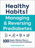 Healthy Habits for Managing & Reversing Prediabetes: 100 Simple, Effective Ways to Prevent and Undo Prediabetes - Paperback