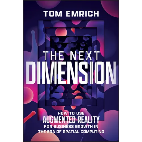 The Next Dimension: How to Use Augmented Reality for Business Growth in the Era of Spatial Computing - Hardcover