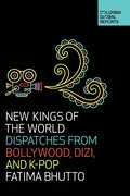 New Kings of the World: Dispatches from Bollywood, Dizi, and K-Pop - Paperback
