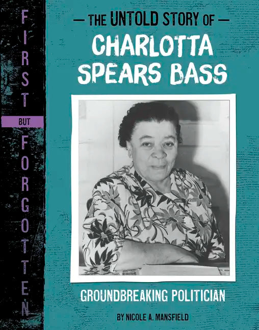 The Untold Story of Charlotta Spears Bass: Groundbreaking Politician - Paperback