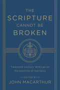 The Scripture Cannot Be Broken: Twentieth Century Writings on the Doctrine of Inerrancy - Paperback