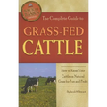 The Complete Guide to Grass-Fed Cattle: How to Raise Your Cattle on Natural Grass for Fun and Profit - Paperback