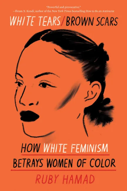 White Tears/Brown Scars: How White Feminism Betrays Women of Color - Paperback