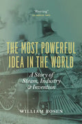 The Most Powerful Idea in the World: A Story of Steam, Industry, and Invention - Paperback