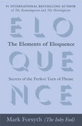 The Elements of Eloquence: Secrets of the Perfect Turn of Phrase - Paperback