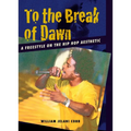 To the Break of Dawn: A Freestyle on the Hip Hop Aesthetic - Hardcover