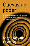 Cuevas de Poder: Técnicas Ancestrales de Energía Para La Sanación, El Rejuvenecimiento Y La Manifestación / Caves of Power: Ancient Energy Techniques: - Paperback