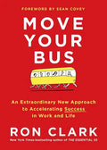Move Your Bus: An Extraordinary New Approach to Accelerating Success in Work and Life - Hardcover