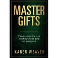 Master Gifts: Permission to live without fear and on purpose - Paperback