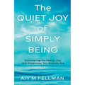The Quiet Joy of Simply Being: Discovering the Peace, Joy, and Happiness You Already Are - Paperback