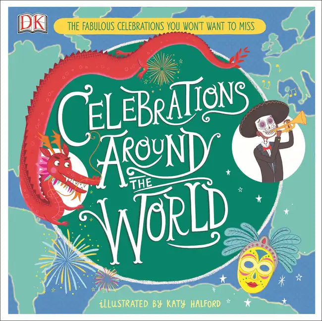Celebrations Around the World: The Fabulous Celebrations You Won't Want to Miss - Hardcover