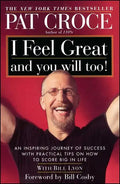 I Feel Great and You Will Too!: An Inspiring Journey of Success with Practical Tips on How to Score Big in Life - Paperback