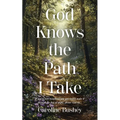God Knows the Path I Take: If you've ever wondered how you would make it through the day or night, please read on... - Paperback