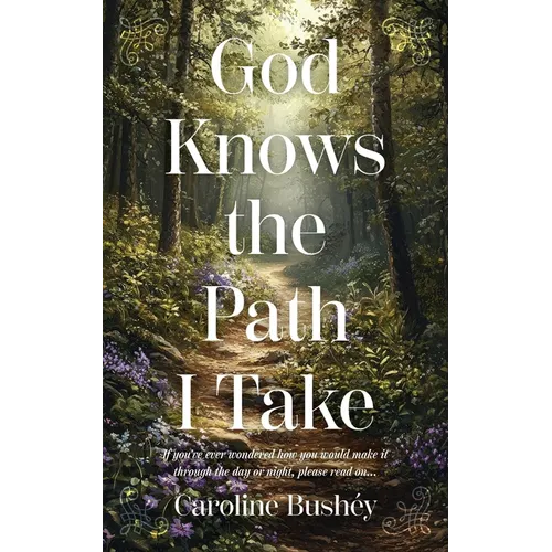 God Knows the Path I Take: If you've ever wondered how you would make it through the day or night, please read on... - Paperback