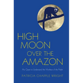 High Moon Over the Amazon: My Quest to Understand the Monkeys of the Night - Paperback