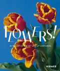 Flowers!: In the Art of the 20th and 21st Centuries - Hardcover