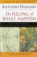 The Feeling of What Happens: Body and Emotion in the Making of Consciousness - Paperback