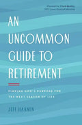 An Uncommon Guide to Retirement: Finding God's Purpose for the Next Season of Life - Paperback