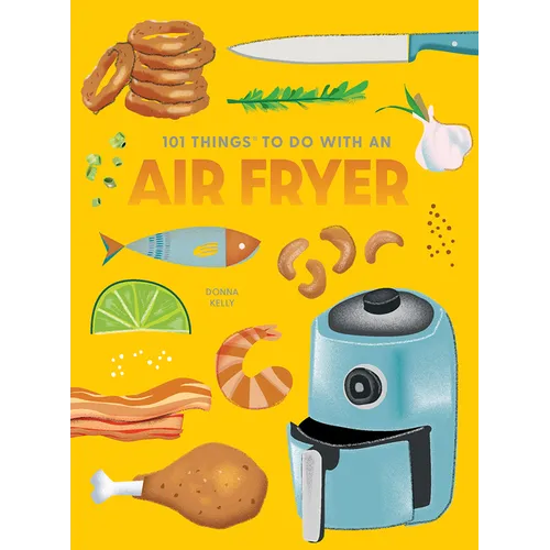 101 Things to Do with an Air Fryer, New Edition - Paperback