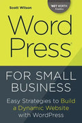 Wordpress for Small Business: Easy Strategies to Build a Dynamic Website with Wordpress - Paperback