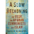 A Slow Reckoning: The Ussr, the Afghan Communists, and Islam - Hardcover