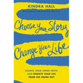 Choose Your Story, Change Your Life: Silence Your Inner Critic and Rewrite Your Life from the Inside Out - Paperback