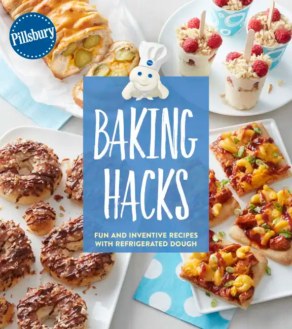 Pillsbury Baking Hacks: Fun and Inventive Recipes with Refrigerated Dough - Paperback