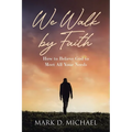 We Walk by Faith: How to Believe God to Meet All Your Needs - Paperback