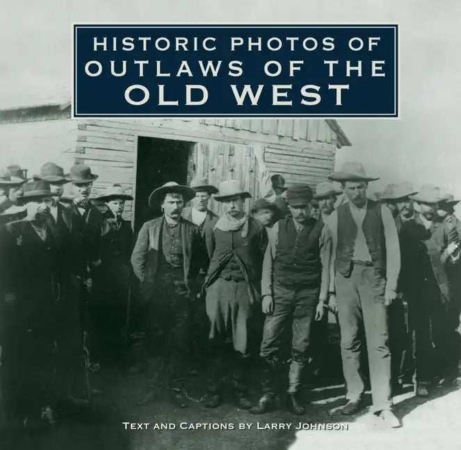 Historic Photos of Outlaws of the Old West - Hardcover