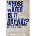 Whose Water Is It, Anyway?: Taking Water Protection Into Public Hands - Paperback